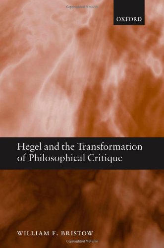 Hegel And The Transformation Of Philosophical Critique William F Bristow