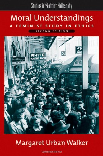 Moral Understandings A Feminist Study In Ethics 2nd Edition Margaret Urban Walker