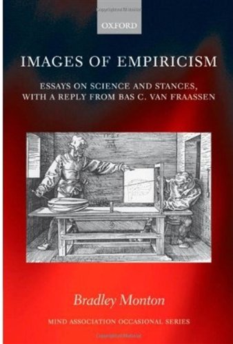 Images Of Empiricism Essays On Science And Stances With A Reply From Bas Van Fraassen Mind Association Occasional Series Bradley Monton