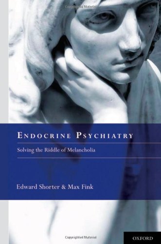 Endocrine Psychiatry Solving The Riddle Of Melancholia 1st Edition Edward Shorter