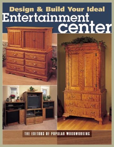 Design And Build Your Ideal Entertainment Center Illustrated Edition Popular Woodworking Magazine