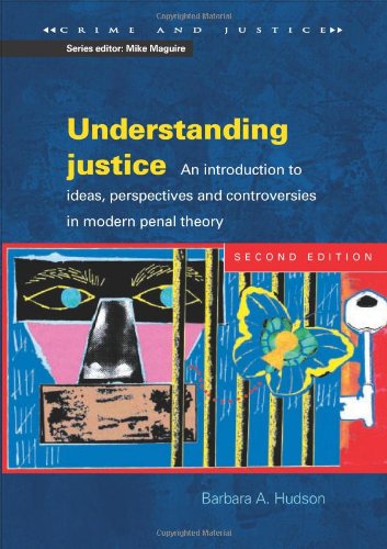Understanding Justice An Introduction To Ideas Perspectives And Controversies In Modern Penal Therory Crime And Justice 2nd Edition Barbara Hudson