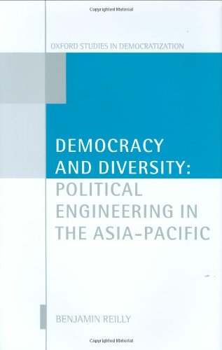 Democracy And Diversity Political Engineering In The Asia Pacific Benjamin Reilly