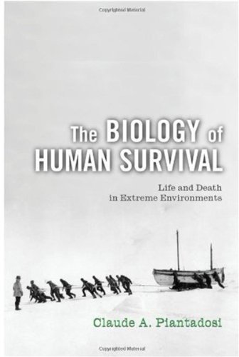 The Biology Of Human Survival Life And Death In Extreme Environments 1st Edition Claude A Piantadosi