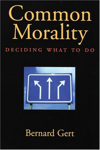 Common Morality Deciding What To Do Bernard Gert