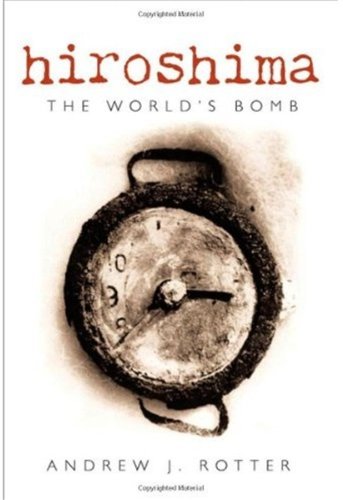 Hiroshima The Worlds Bomb 2008 The Making Of The Modern World 1st Edition Andrew J Rotter