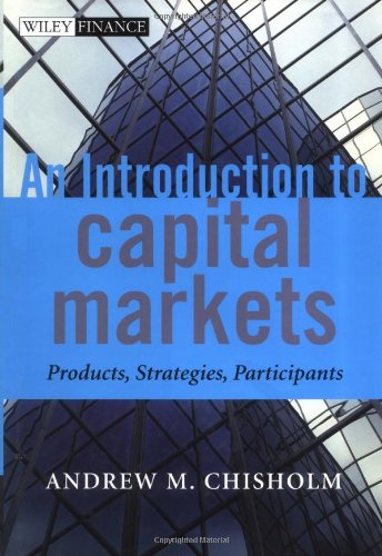 An Introduction To Capital Markets Products Strategies Participants The Wiley Finance Series 1st Andrew Chisholm