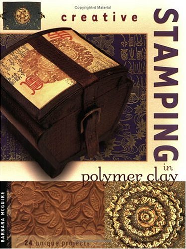 Creative Stamping In Polymer Clay 1st Edition Barbara Mcguire