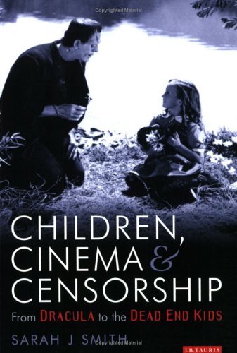 Children Cinema And Censorship From Dracula To Dead End Turner Classic Movies British Film Guides Sarah Smith