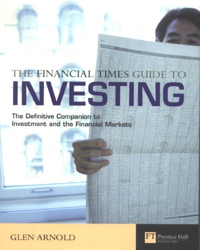 The Financial Times Guide To Investing The Definitive Companion To Investment And The Financial Markets Glen Arnold