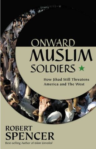 Onward Muslim Soldiers How Jihad Still Threatens America And The West 1st Edition Robert Spencer