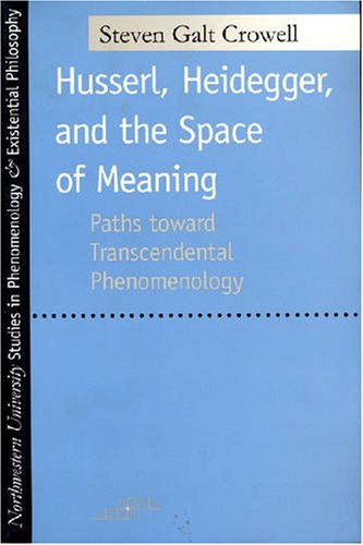 Husserl Heidegger And The Space Of Meaning Paths Toward Trancendental Phenomenology 1st Edition Steven Galt Crowell