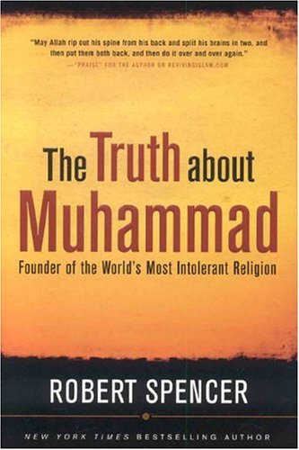 The Truth About Muhammad Founder Of The Worlds Most Intolerant Religion Robert Spencer
