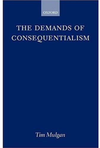 The Demands Of Consequentialism Tim Mulgan