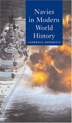 Navies In Modern World History Globalities Lawrence Sondhaus