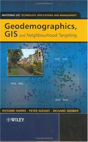 Geodemographics Gis And Neighbourhood Targeting Mastering Gis Technol Applications Mgmnt 1st Edition Richard Harris