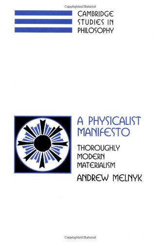 A Physicalist Manifesto Thoroughly Modern Materialism Andrew Melnyk