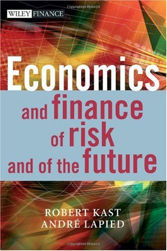 Economics And Finance Of Risk And Of The Future The Wiley Finance Series Robert Kast