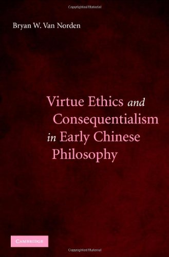 Virtue Ethics And Consequentialism In Early Chinese Philosophy Bryan Van Norden