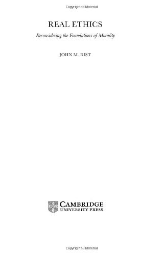 Real Ethics Reconsidering The Foundations Of Morality 1st Edition John M Rist