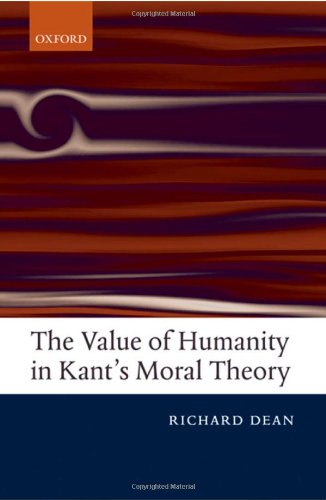 The Value Of Humanity In Kants Moral Theory Richard Dean