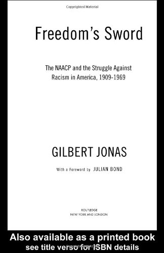 Freedoms Sword The Naacp And The Struggle Against Racism In America 19091969 1st Edition Gilbert Jonas