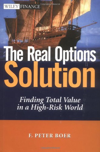 The Real Options Solution Finding Total Value In A Highrisk World 1st Edition F Peter Boer