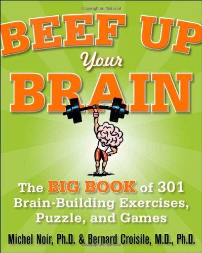 Beef Up Your Brain The Big Book Of 301 Brainbuilding Exercises Puzzles And Games 123 Series 1st Edition Michel Noir