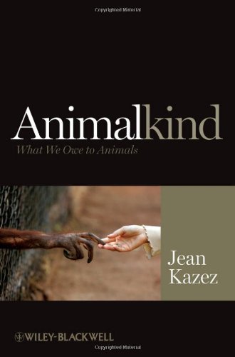 Animalkind What We Owe To Animals Blackwell Public Philosophy Series Jean Kazez