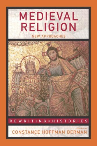 Medieval Religion New Approaches Rewriting Histories 1st Edition Constance Hoffman Berman