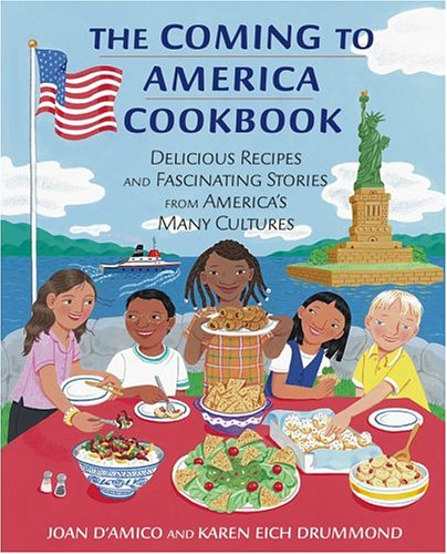The Coming To America Cookbook Delicious Recipes And Fascinating Stories From Americas Many Cultures 1st Edition Joan Damico