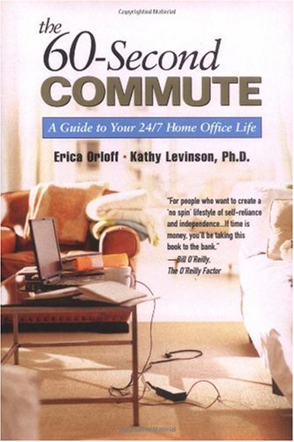 The 60second Commute A Guide To Your 247 Home Office Life 1st Erica Orloff