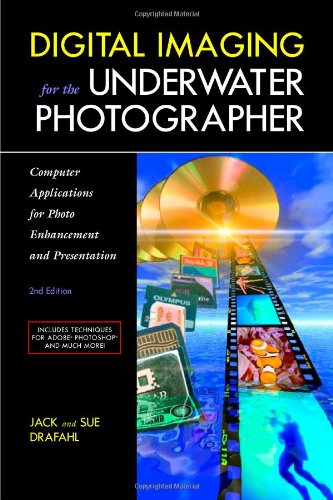 Digital Imaging For The Underwater Photographer 2nd Jack Drafahl