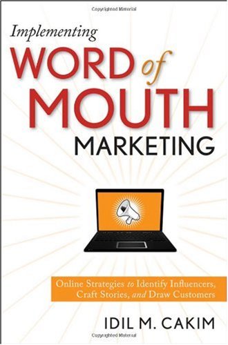 Implementing Word Of Mouth Marketing Online Strategies To Identify Influencers Craft Stories And Draw Customers Idil M Cakim