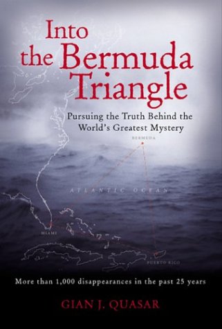 Into The Bermuda Triangle Pursuing The Truth Behind The Worlds Greatest Mystery 1st Edition Gian Quasar