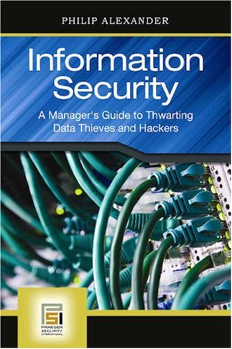 Information Security A Managers Guide To Thwarting Data Thieves And Hackers Psi Business Security Philip Alexander
