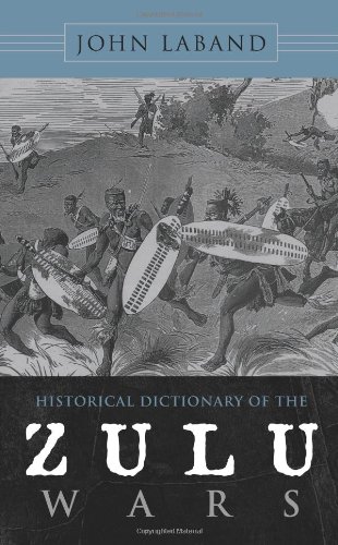 Historical Dictionary Of The Zulu Wars Historical Dictionaries Of War Revolution And Civil Unrest John Laband