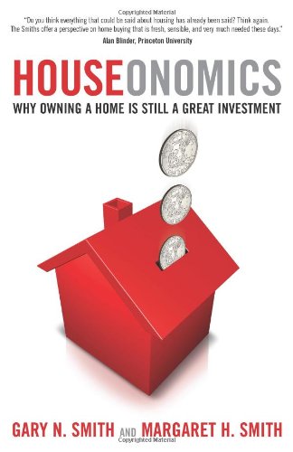 Houseonomics Why Owning A Home Is Still A Great Investment 1st Edition Gary N Smith