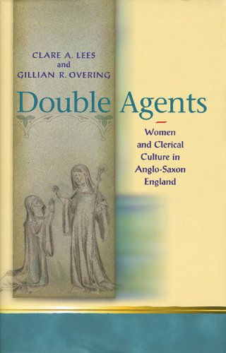 Double Agents Women And Clerical Culture In Anglosaxon England University Of Wales Press Religion And Culture In The Middle Ages Clare A Lees