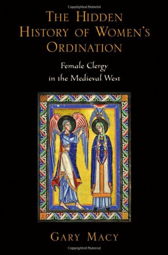 The Hidden History Of Womens Ordination Female Clergy In The Medieval West 1st Edition Gary Macy