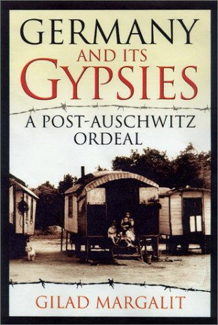 Germany And Its Gypsies A Postauschwitz Ordeal 1st Edition Gilad Margalit