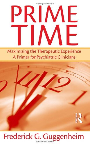 Prime Time Maximizing The Therapeutic Experience A Primer For Psychiatric Clinicians 1st Edition Frederick G Guggenheim