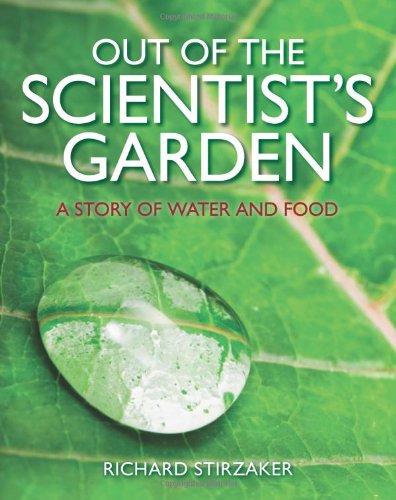 Out Of The Scientists Garden A Story Of Water And Food Richard Stirzaker