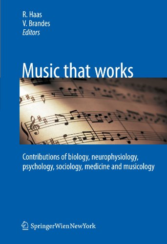 Music That Works Contributions Of Biology Neurophysiology Psychology Sociology Medicine And Musicology 1st Edition Roland Haas