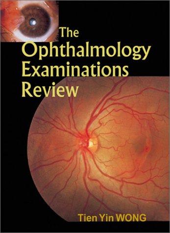 The Ophthalmology Examinations Review 1st Edition Tien Yin Wong