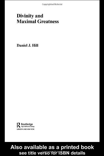 Divinity And Maximal Greatness Routledge Studies In The Philosophy Of Religion 1st Edition Daniel Hill