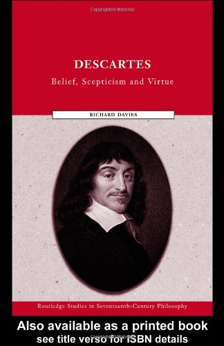 Descartes Belief Scepticism And Virtue Routledge Studies In Seventeenth Century Philosophy 1st Edition Richard Davies