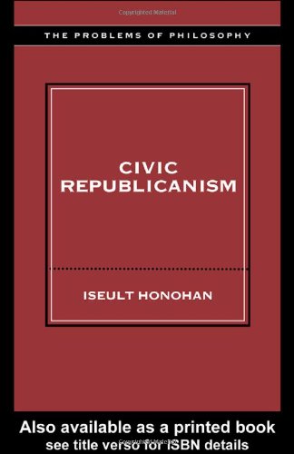 Civic Republicanism Problems Of Philosophy First Edition Iseult Honohan