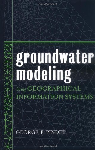 Groundwater Modeling Using Geographical Information Systems 1st George F Pinder