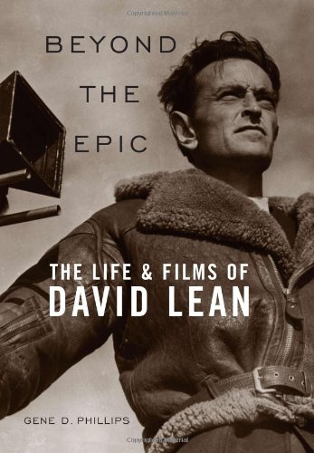 Beyond The Epic The Life And Films Of David Lean Gene D Phillips